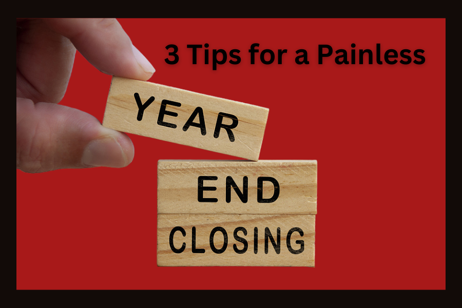 3 Tips for a Painless Year-End Close